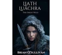 Liath Luachra: The Great Wild - O'Sullivan, Brian - Irish Imbas Books - ebook (ePub) - Livre