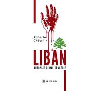 Liban Autopsie d'une tragédie - Roberto Chécri - Le Lys Bleu - broché - Essai