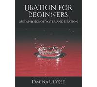 Libation for Beginners: Understanding the Metaphysics of Water and Libation
