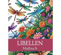 Libelle Malbuch 19,05 x 23,5 cm | Insekt Malbuch | Tier Malbuch: Entspanne dich und entdecke die Schönheit der Libellen in diesem liebevoll gestalteten Malbuch.
