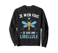 Libellules Drole Humour Je m'ne Fous Je suis Une Libellule Sweatshirt