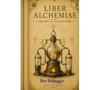 Liber Alchemiae: The Codex of the Great Work