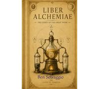 Liber Alchemiae: The Codex of the Great Work