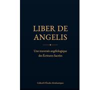 LIBER DE ANGELIS: Une traversée angélologique des Écritures Sacrées