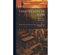 Liber Ecclesie De Scon: Munimenta Vetustiora Monasterii Sancte Trinitatis Et Sancti Michaelis De Scon