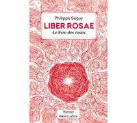 Philippe Séguy – Liber Rosae : Le Livre des roses – Roman – Broché – Éditions Robert Laffont