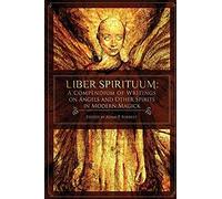 Liber Spirituum: A Compendium Of Writings On Angels And Other Spirits In Modern Magick