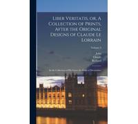 Liber Veritatis, Or, A Collection Of Prints, After The Original Designs Of Claude Le Lorrain
