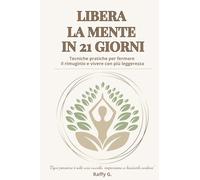 Libera la mente in 21 giorni: Tecniche pratiche per fermare il rimuginio e vivere con più leggerezza
