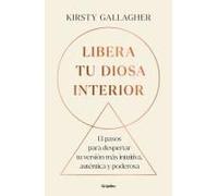 Libera Tu Diosa Interior: 13 Pasos Para Despertar Tu Versión Más Intuitiva, Auténtica Y Poderosa / The Goddess Path