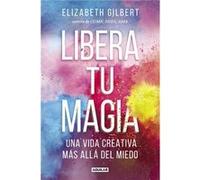 Elizabeth Gilbert – Libera tu magia: Una vida creativa más allá del miedo – Livre en VO – Aguilar