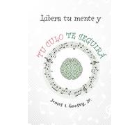 LIBERA TU MENTE & TU CULO TE SEGUIRÁ.