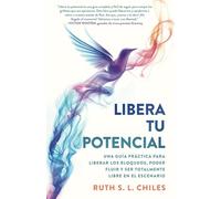 Libera tu Potencial: Una guía práctica para liberar los bloqueos, poder fluir y ser totalmente libre en el escenario