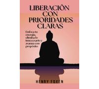 Liberación con prioridades claras: Enfoca tu energía, elimina lo innecesario y avanza con propósito