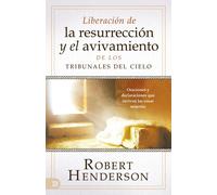 Liberación De La Resurrección Y El Avivamiento De Los Tribunales Del Cielo (Spanish Edition)