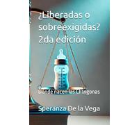 ¿Liberadas o sobreexigidas? 2da edición: Dónde nacen las Ch1ngonas