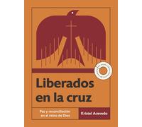 Liberados en la cruz: Paz Y Reconciliación En El Reino De Dios-un Estudio Bíblico Interactivo De 6 Semanas Con Acceso a Video