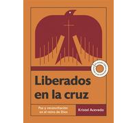 Liberados en la cruz Paz y reconciliación en el reino de Dios-Un estudio bíblico interactivo de 6 semanas con acceso a video - Kristel Acevedo - IVP Español - ebook (ePub) - Livre