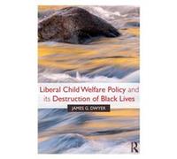 Liberal Child Welfare Policy and its Destruction of Black Lives by James G. Dwyer Inconnu (Auteur)