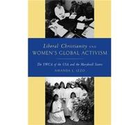 Liberal Christianity and Womens Global Activism by Amanda Izzo Amanda Izzo (Auteur)