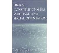 Liberal Constitutionalism Marriage and Sexual Orientation by Gordon Albert Babst Gordon Albert Babst (Auteur)