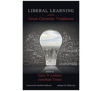 Liberal Learning And The Great Christian Traditions