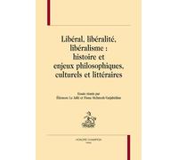 Libéral, Libéralité, Libéralisme : Histoire Et Enjeux Philosophiques, Culturels Et Littéraires