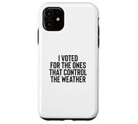 Liberal Meme I Voted for The Ones That Control The Weather Coque pour iPhone 11