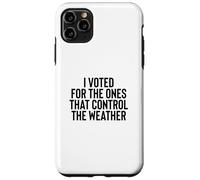 Liberal Meme I Voted for The Ones That Control The Weather Coque pour iPhone 11 Pro Max