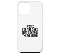 Liberal Meme I Voted for The Ones That Control The Weather Coque pour iPhone 12 Pro Max