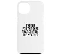 Liberal Meme I Voted for The Ones That Control The Weather Coque pour iPhone 13