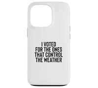 Liberal Meme I Voted for The Ones That Control The Weather Coque pour iPhone 13 Pro