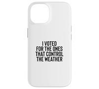Liberal Meme I Voted for The Ones That Control The Weather Coque pour iPhone 14