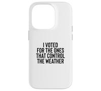 Liberal Meme I Voted for The Ones That Control The Weather Coque pour iPhone 14 Pro