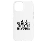 Liberal Meme I Voted for The Ones That Control The Weather Coque pour iPhone 15