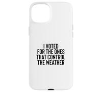 Liberal Meme I Voted for The Ones That Control The Weather Coque pour iPhone 15 Plus