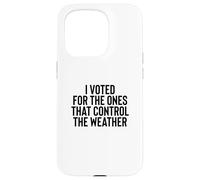 Liberal Meme I Voted for The Ones That Control The Weather Coque pour iPhone 15 Pro