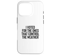 Liberal Meme I Voted for The Ones That Control The Weather Coque pour iPhone 16 Pro
