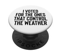 Liberal Meme I Voted for The Ones That Control The Weather PopSockets PopGrip Adhésif