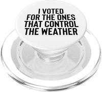 Liberal Meme I Voted for The Ones That Control The Weather PopSockets PopGrip pour MagSafe