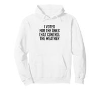 Liberal Meme I Voted for The Ones That Control The Weather Sweat à Capuche