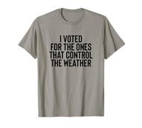Liberal Meme I Voted for The Ones That Control The Weather T-Shirt