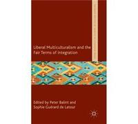 Liberal Multiculturalism And The Fair Terms Of Integration