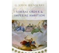 Liberal Order and Imperial Ambition by G. John Princeton University Ikenberry G. John Ikenberry (Auteur)