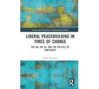 Liberal Peacebuilding in Times of Change: The UN, the EU, and the Politics of Continuity