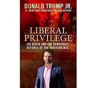 Liberal Privilege : Joe Biden And The Democrats' Defense Of The Indefensible Hardcover