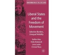 Liberal States And The Freedom Of Movement: Selective Borders, Unequal Mobility (Transformations Of The State) (Hardcover) Steffen Mau, Heike Brabandt, Lena Laube, Christof Roos (Auteur)