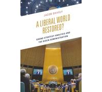 Liberal World Restored?, A: Grand Strategy Analysis and the Biden Administration
