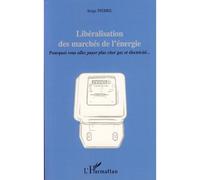 Libéralisation des marchés de l'énergie Pourquoi vous allez payer plus cher gaz et électricité - Serge Pierre - L'harmattan - broché - Essai