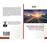 Libéralisation du transport ferroviaire international: De nouveaux modèles d’organisation en Europe